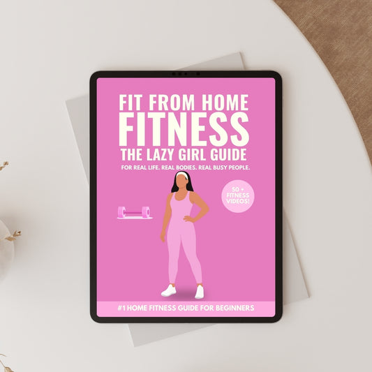 Fit from Home: The Lazy Girl’s Fitness Guide